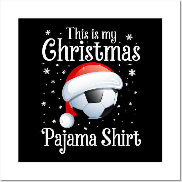 This Is My Christmas Pajama shirt Soccer Christmas Wall Art by DragonTees